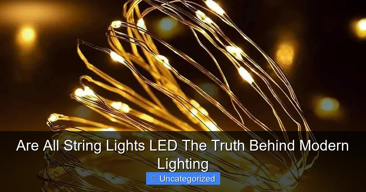 Are All String Lights LED The Truth Behind Modern Lighting