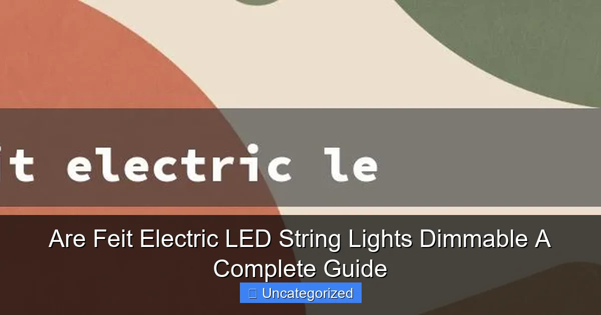 Are Feit Electric LED String Lights Dimmable A Complete Guide