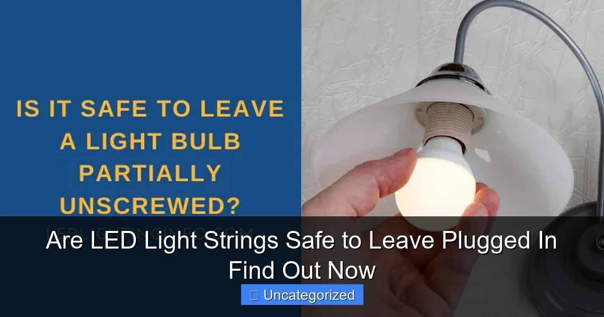 Are LED Light Strings Safe to Leave Plugged In Find Out Now