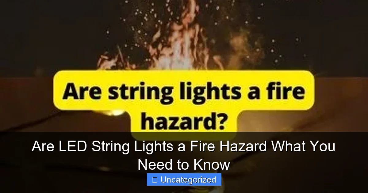 Are LED String Lights a Fire Hazard What You Need to Know