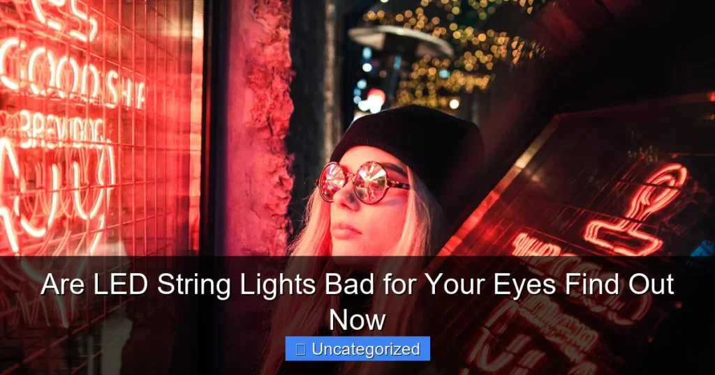 Are LED String Lights Bad for Your Eyes Find Out Now
