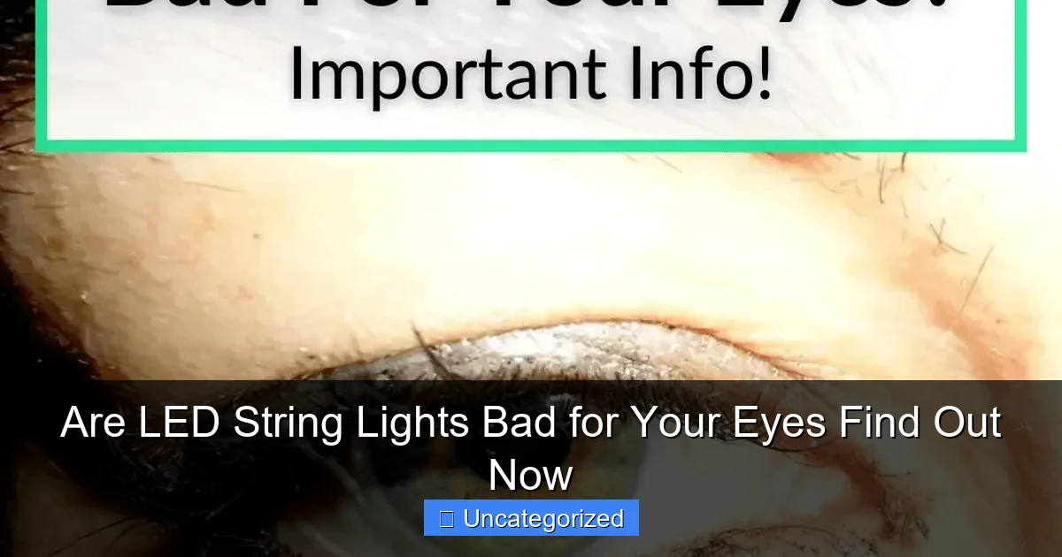 Are LED String Lights Bad for Your Eyes Find Out Now