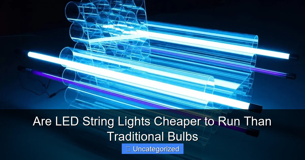 Are LED String Lights Cheaper to Run Than Traditional Bulbs