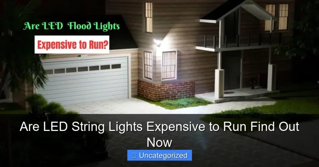 Are LED String Lights Expensive to Run Find Out Now
