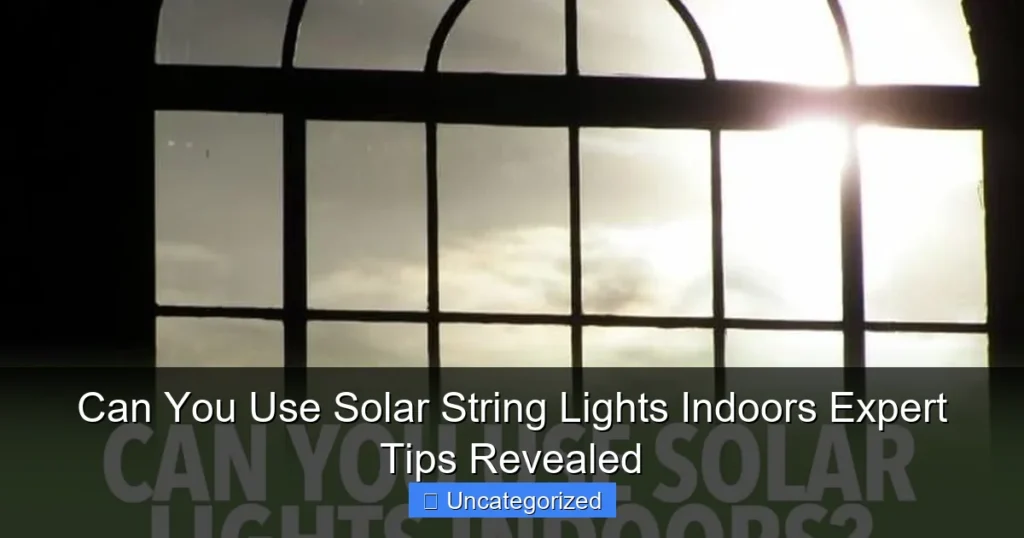 Can You Use Solar String Lights Indoors Expert Tips Revealed