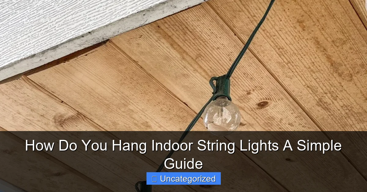 How Do You Hang Indoor String Lights A Simple Guide
