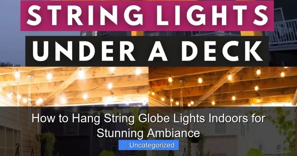 How to Hang String Globe Lights Indoors for Stunning Ambiance