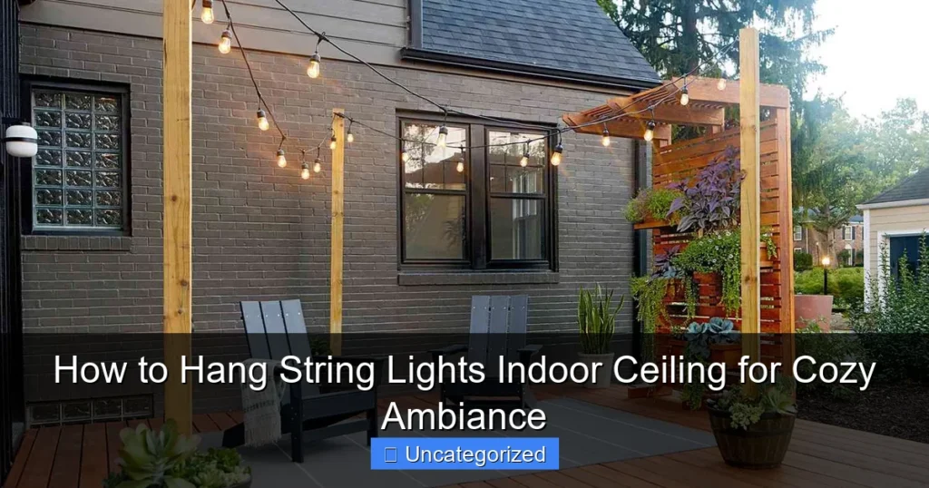 How to Hang String Lights Indoor Ceiling for Cozy Ambiance