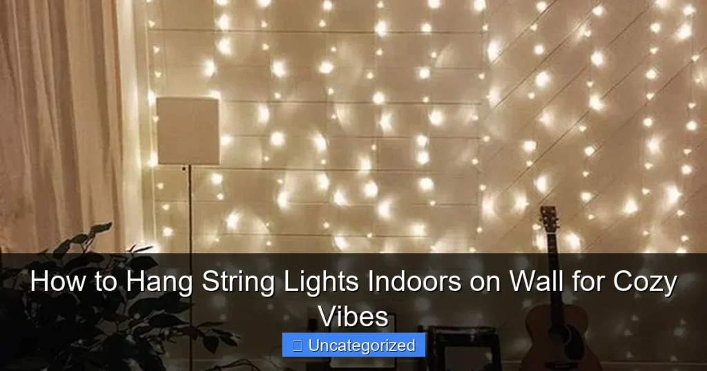 How to Hang String Lights Indoors on Wall for Cozy Vibes