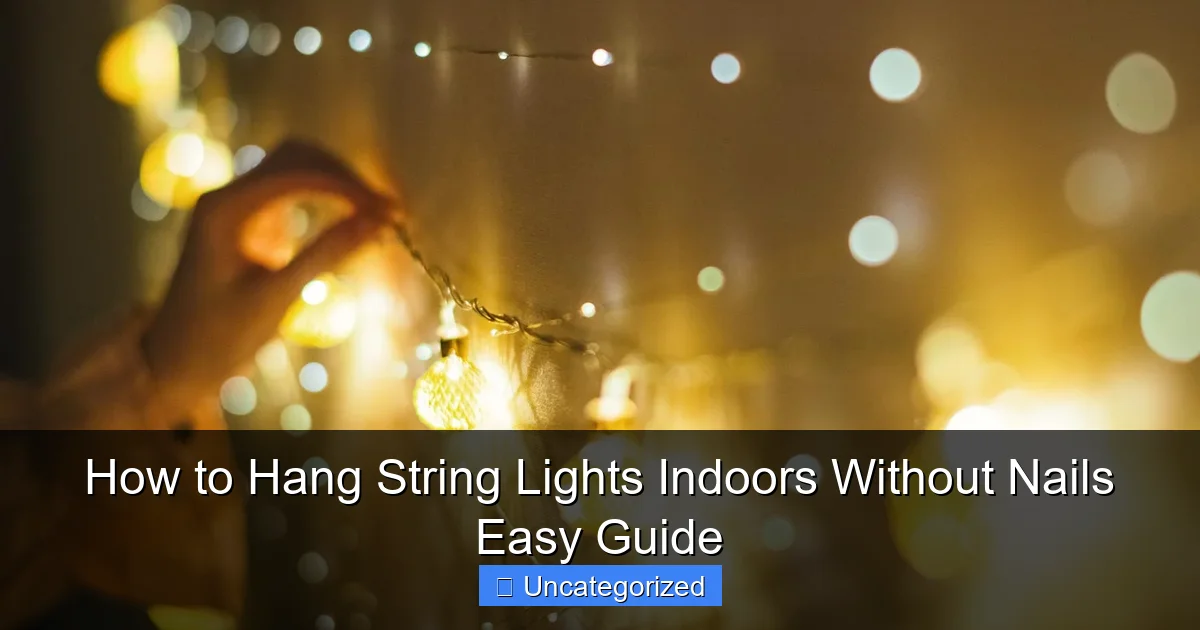 How to Hang String Lights Indoors Without Nails Easy Guide