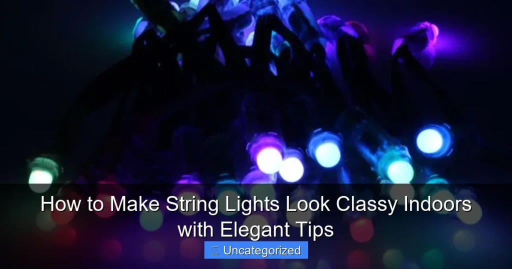How to Make String Lights Look Classy Indoors with Elegant Tips