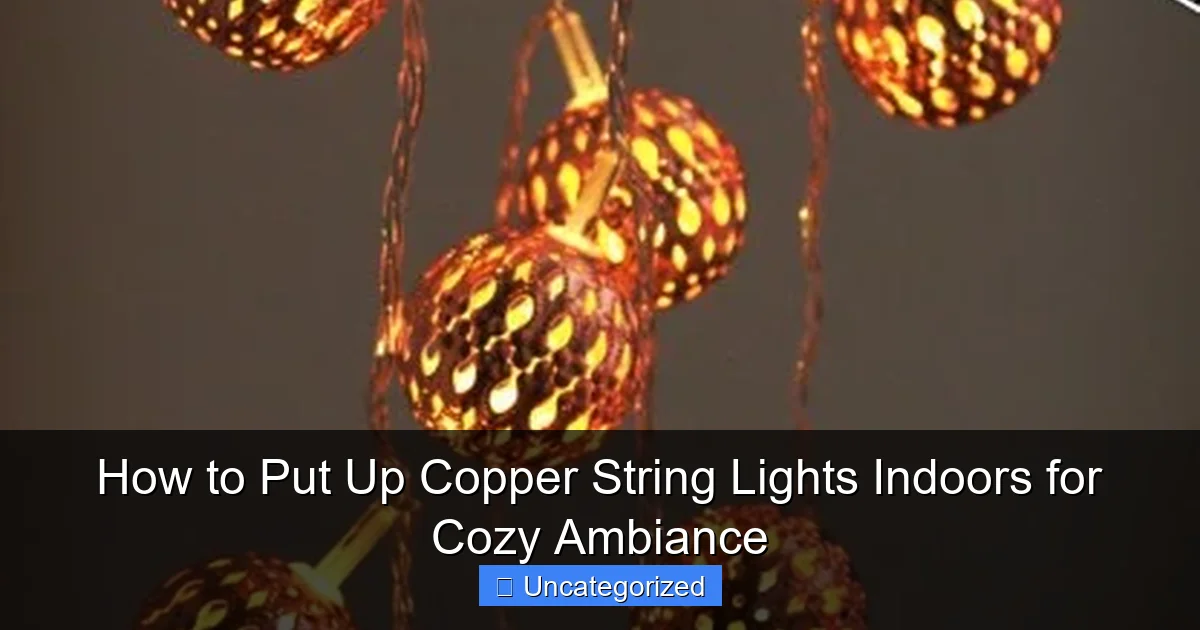How to Put Up Copper String Lights Indoors for Cozy Ambiance