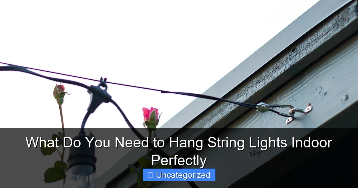 What Do You Need to Hang String Lights Indoor Perfectly