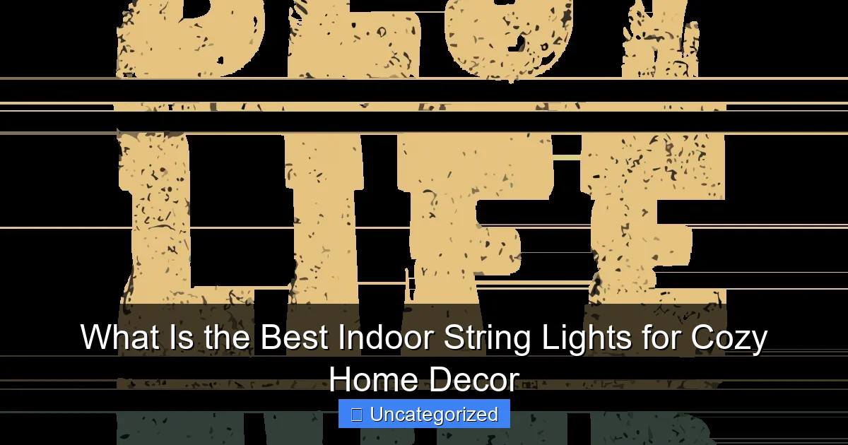 What Is the Best Indoor String Lights for Cozy Home Decor