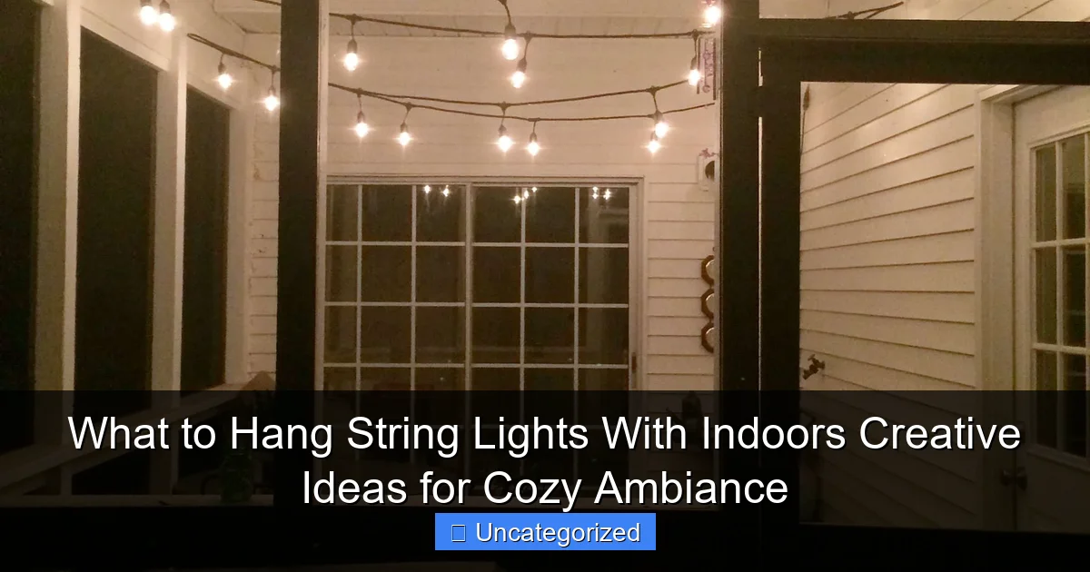 What to Hang String Lights With Indoors Creative Ideas for Cozy Ambiance