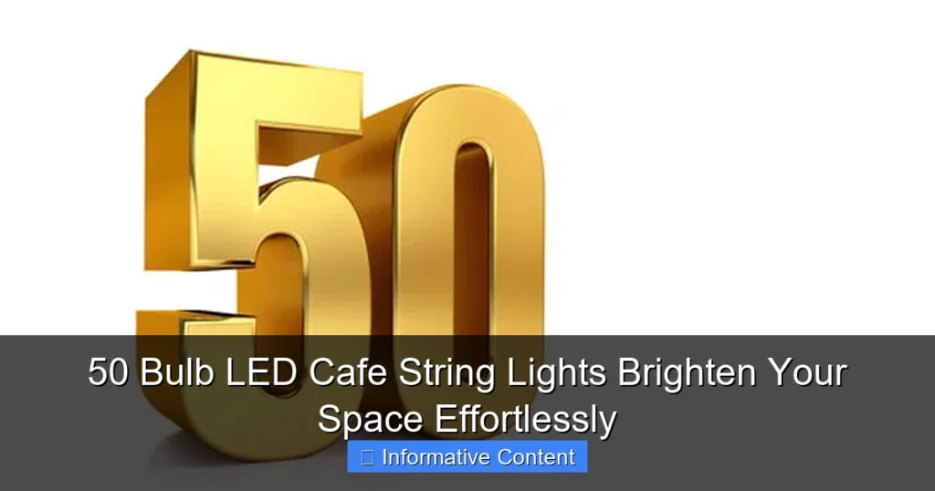 50 Bulb LED Cafe String Lights Brighten Your Space Effortlessly