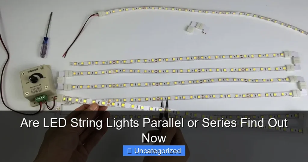 Are LED String Lights Parallel or Series Find Out Now