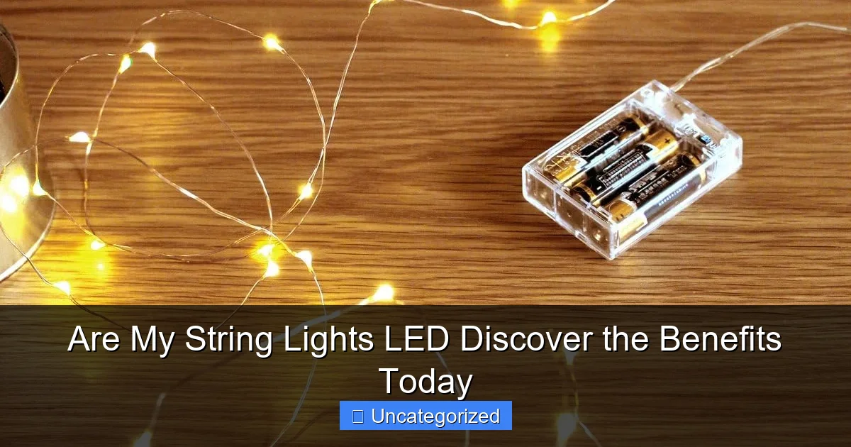 Are My String Lights LED Discover the Benefits Today