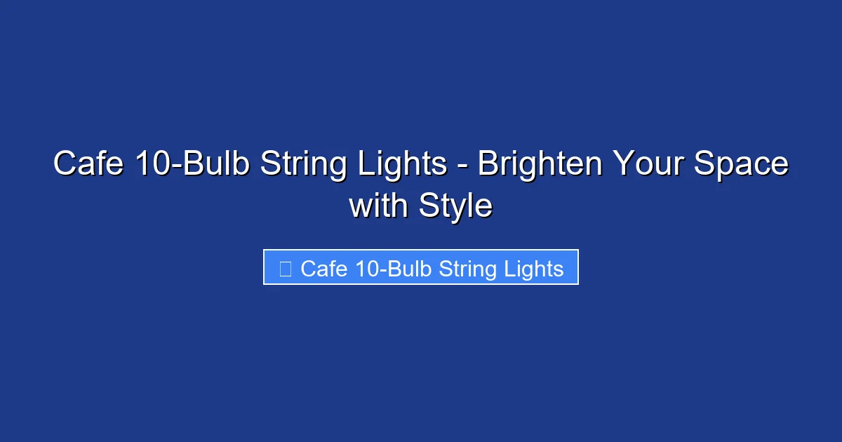 Cafe 10-Bulb String Lights - Brighten Your Space with Style