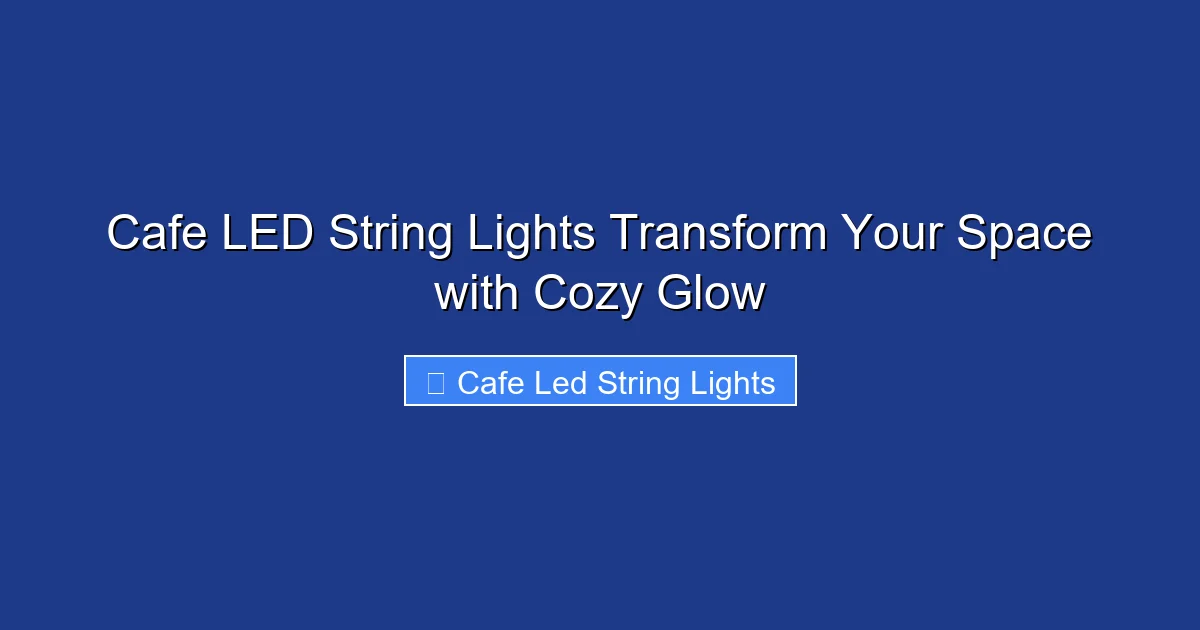 Cafe LED String Lights Transform Your Space with Cozy Glow