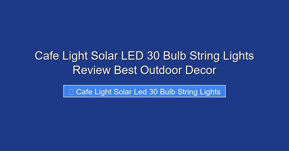 Cafe Light Solar LED 30 Bulb String Lights Review Best Outdoor Decor
