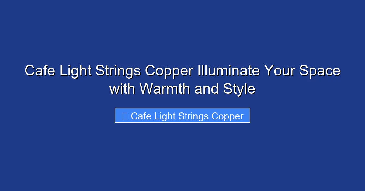 Cafe Light Strings Copper Illuminate Your Space with Warmth and Style