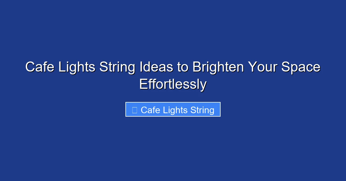 Cafe Lights String Ideas to Brighten Your Space Effortlessly