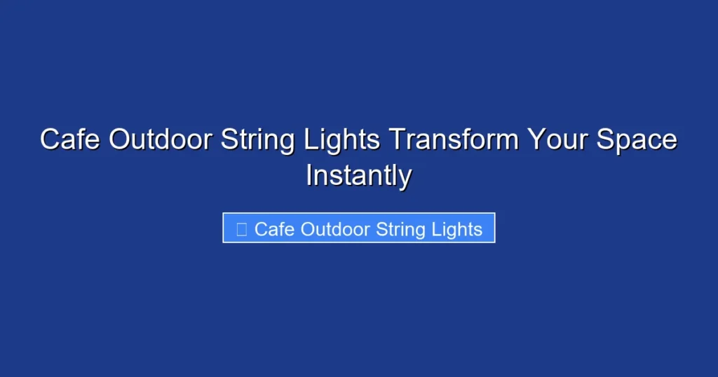 Cafe Outdoor String Lights Transform Your Space Instantly