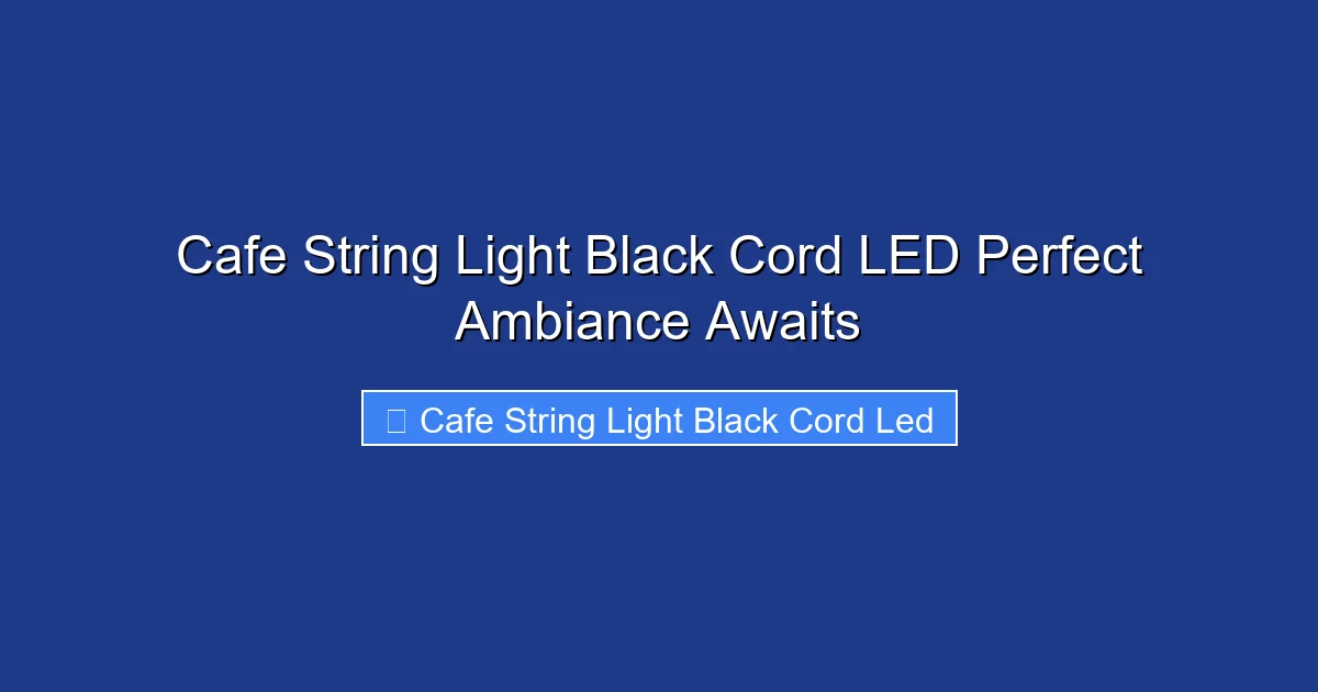 Cafe String Light Black Cord LED Perfect Ambiance Awaits