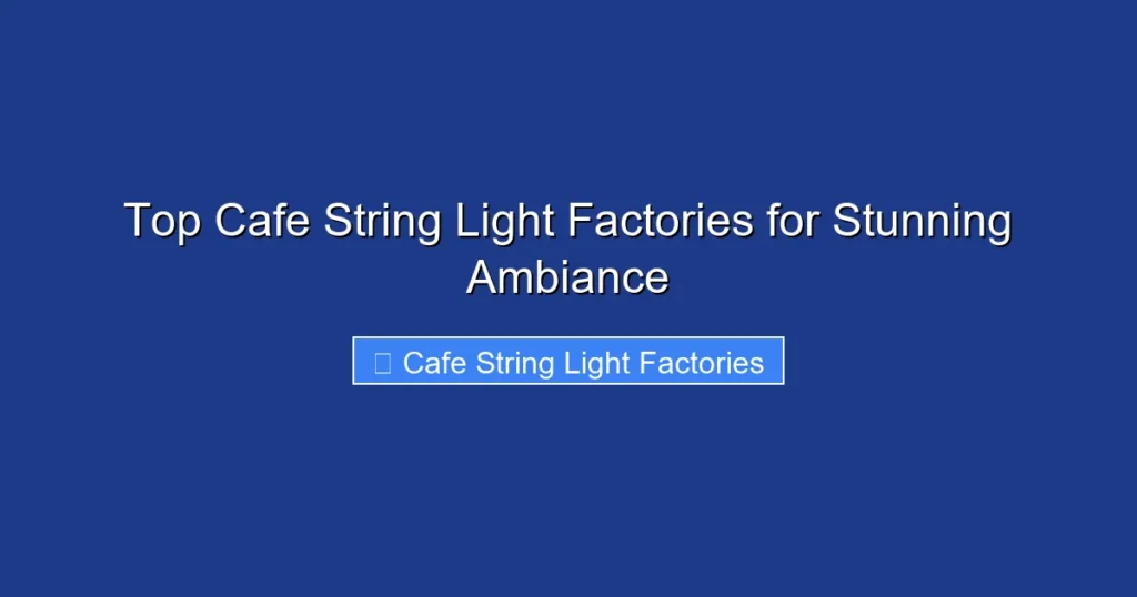 Top Cafe String Light Factories for Stunning Ambiance