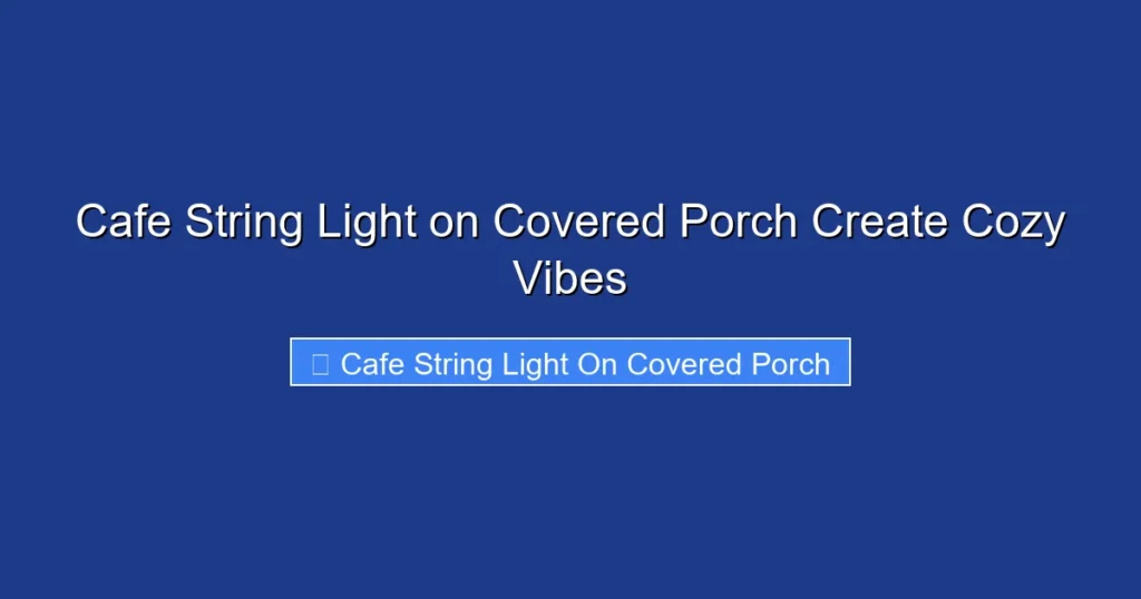 Cafe String Light on Covered Porch Create Cozy Vibes