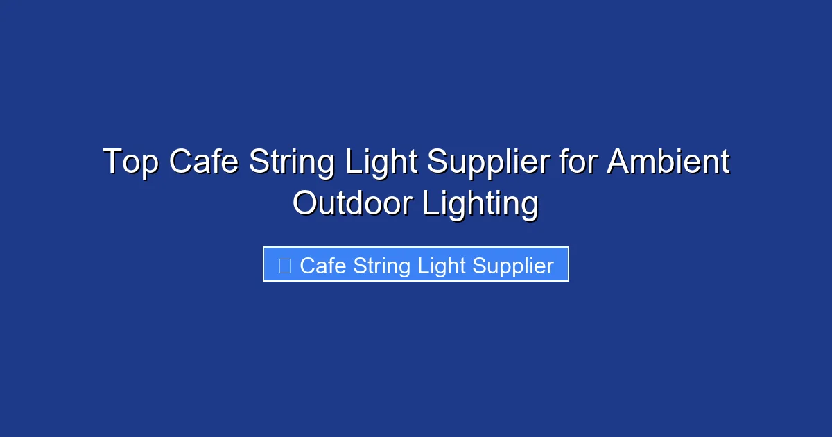 Top Cafe String Light Supplier for Ambient Outdoor Lighting