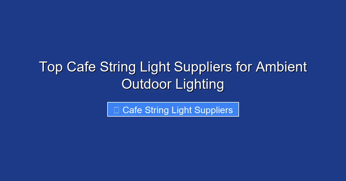 Top Cafe String Light Suppliers for Ambient Outdoor Lighting