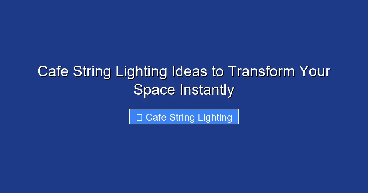 Cafe String Lighting Ideas to Transform Your Space Instantly