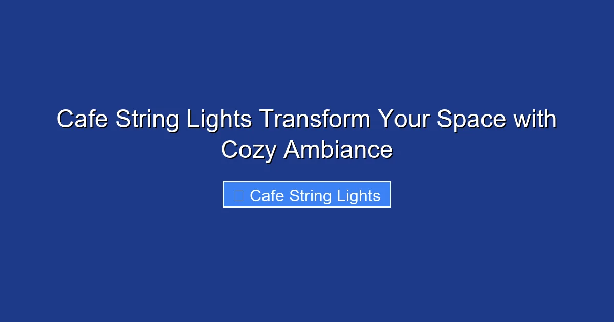 Cafe String Lights Transform Your Space with Cozy Ambiance