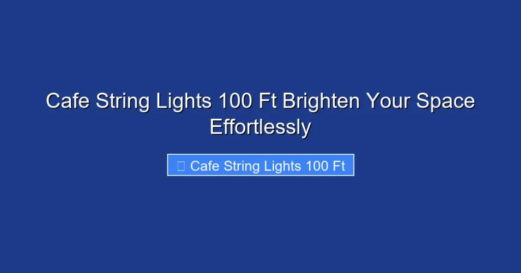 Cafe String Lights 100 Ft Brighten Your Space Effortlessly