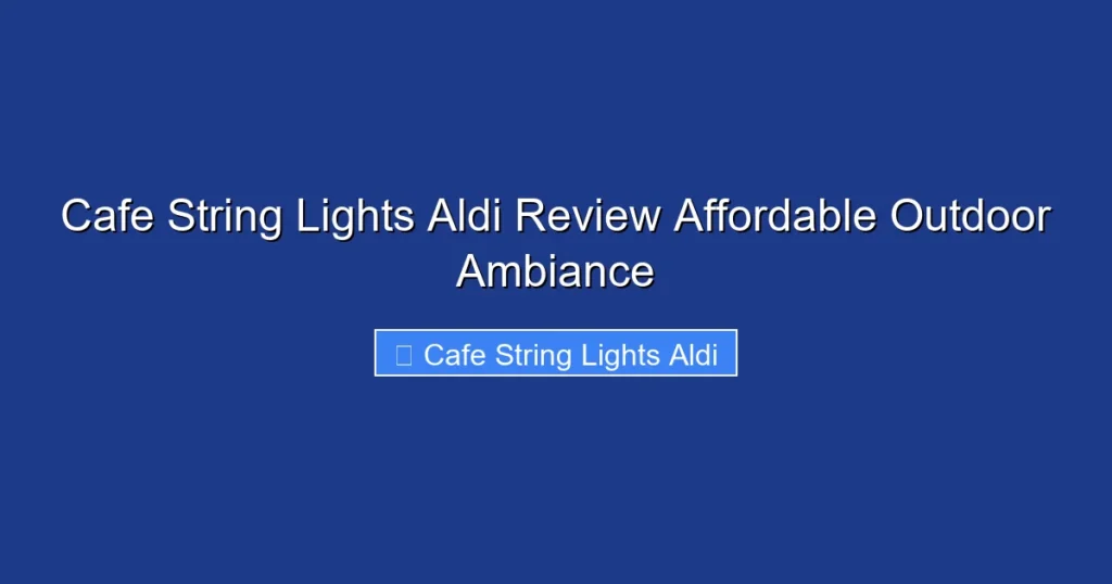 Cafe String Lights Aldi Review Affordable Outdoor Ambiance