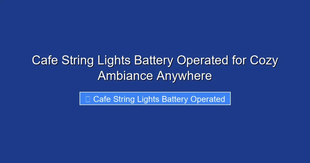 Cafe String Lights Battery Operated for Cozy Ambiance Anywhere