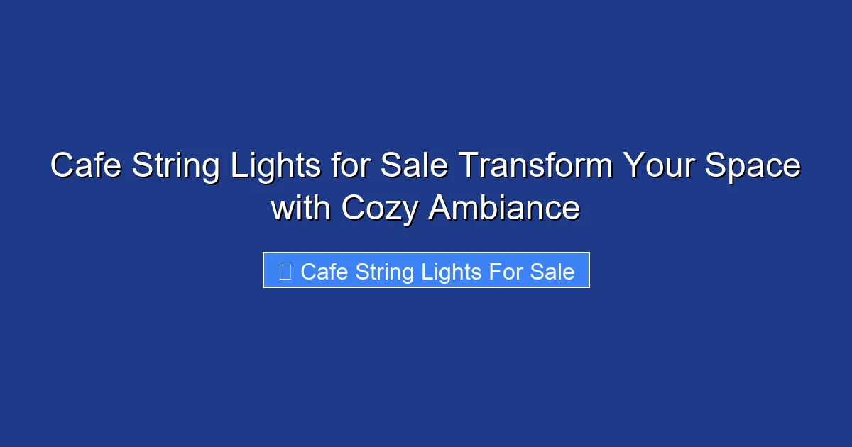 Cafe String Lights for Sale Transform Your Space with Cozy Ambiance