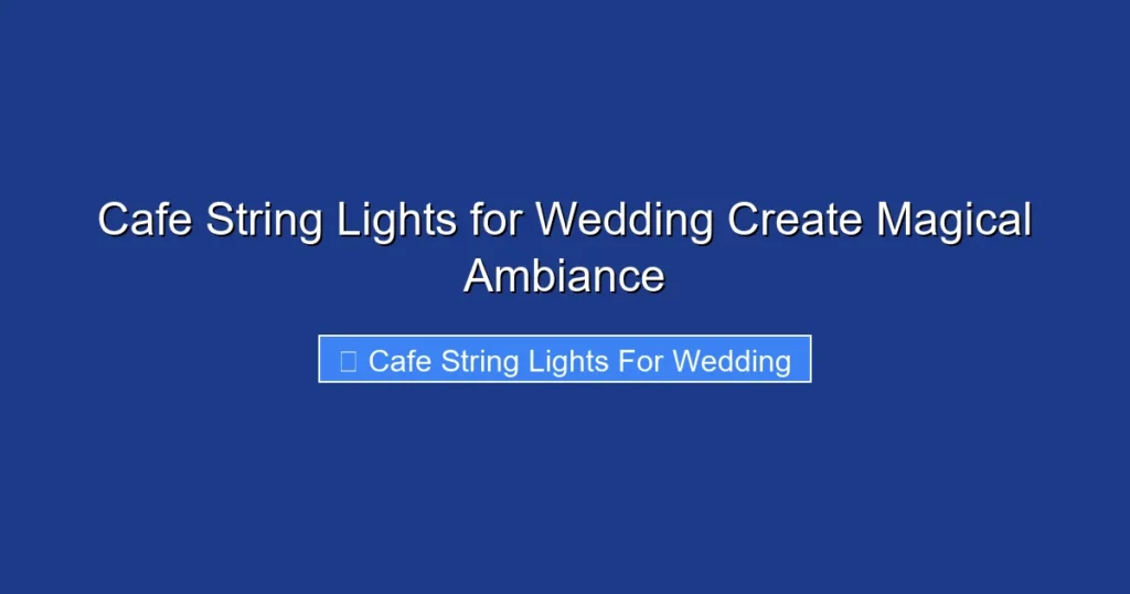 Cafe String Lights for Wedding Create Magical Ambiance