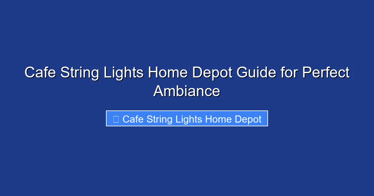 Cafe String Lights Home Depot Guide for Perfect Ambiance