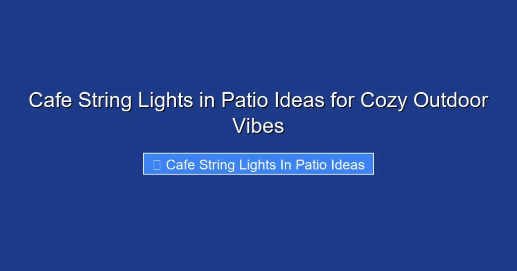 Cafe String Lights in Patio Ideas for Cozy Outdoor Vibes
