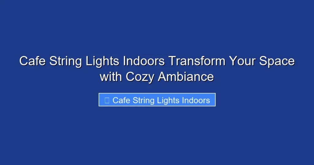 Cafe String Lights Indoors Transform Your Space with Cozy Ambiance