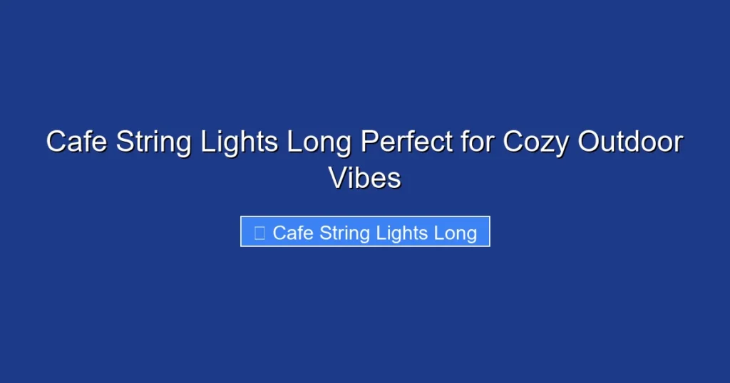 Cafe String Lights Long Perfect for Cozy Outdoor Vibes