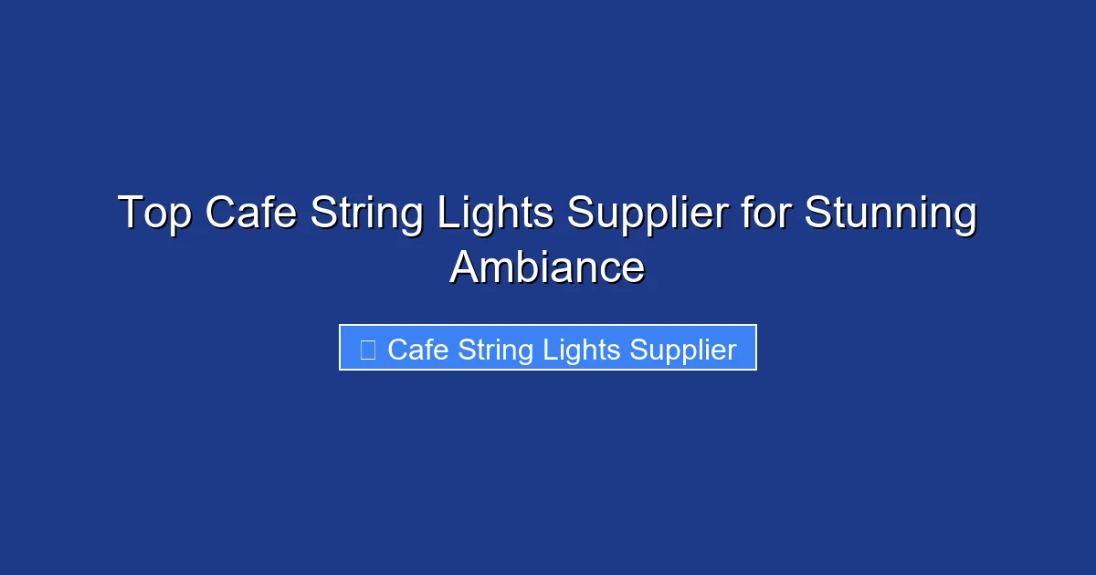 Top Cafe String Lights Supplier for Stunning Ambiance