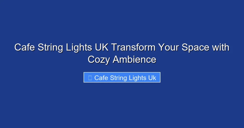 Cafe String Lights UK Transform Your Space with Cozy Ambience