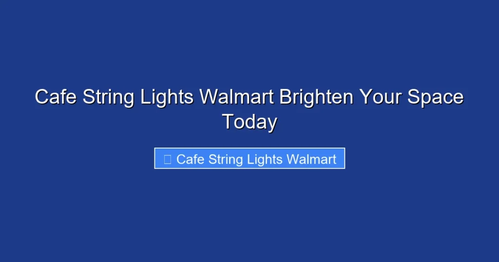 Cafe String Lights Walmart Brighten Your Space Today