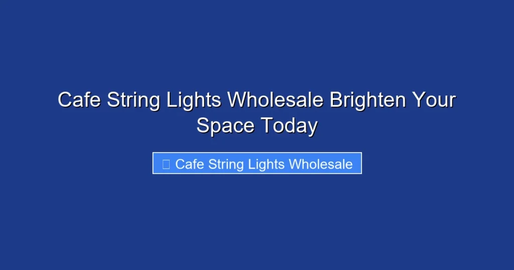 Cafe String Lights Wholesale Brighten Your Space Today