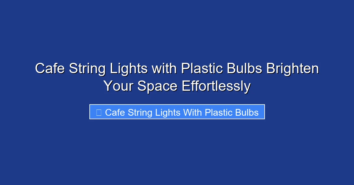 Cafe String Lights with Plastic Bulbs Brighten Your Space Effortlessly