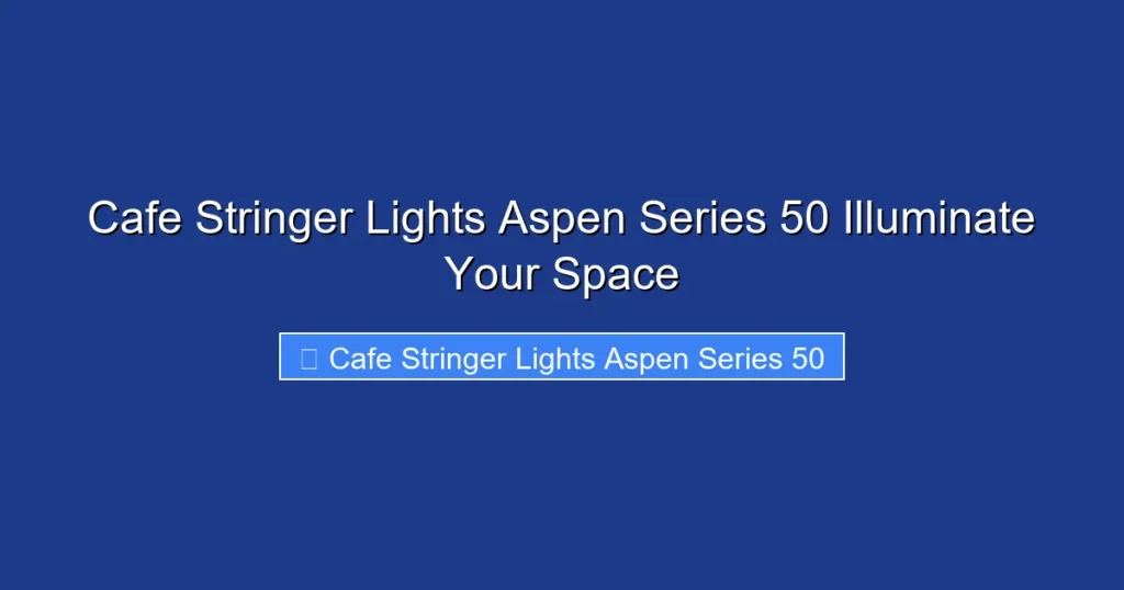Cafe Stringer Lights Aspen Series 50 Illuminate Your Space